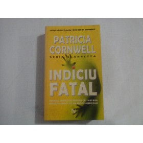      (Seria Scarpetta)  INDICIU  FATAL  (roman)  -  Patricia  CORNWELL 